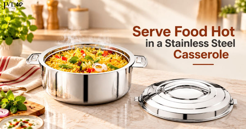 Serve Food Hot in a Stainless Steel Casserole