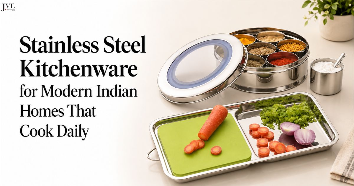 Stainless Steel Kitchenware for Modern Indian Homes That Cook Daily