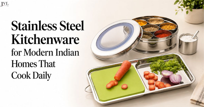 Stainless Steel Kitchenware for Modern Indian Homes That Cook Daily